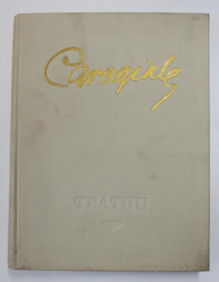 TEATRU de I.L.CARAGIALE ,editie ilustrata de CORNELIU BABA ,1952, STARE FOARTE BUNA VEZI FOTO foto