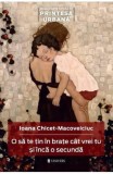 O sa te tin in brate cat vrei tu si inca o secunda - Ioana Chicet-Macoveiciuc - Univers