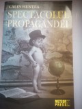 Spectacolul propagandei - Calin Hentea