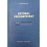 Betonul precomprimat - 1964 - V. Nicolau ($Q156)
