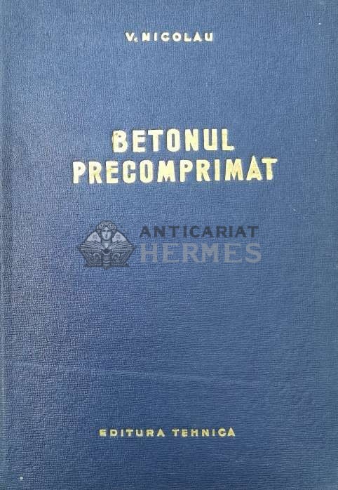 Betonul precomprimat - 1964 - V. Nicolau ($Q156)