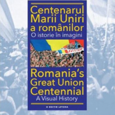 Centenarul Marii Uniri a românilor. O istorie în imagini (ediție bilingvă) - Hardcover - Ioan-Aurel Pop - Litera