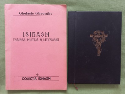 GHELASIE GHEORGHE - ISIHASM. TRAIREA MISTICA A LITURGHIEI + RUGACIUNILE SFINTEI SI DUMNEZEESTII LITURGHII foto