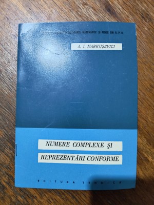 Numere complexe si reprezentari conforme - A. I. Markusevici / R1S foto