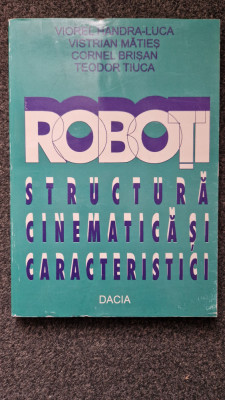 ROBOTI. STRUCTURA CINEMATICA SI CARACTERISTICI - Handra-Luca, Maties foto