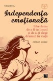 Independenţa emoţională - Carte Dezvoltare Personala, Paperback Brosat, Autor Niculescu