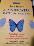SEMNIFICAȚIA DATEI DE NASTERE - JEAN HANER, ED LIVINGSTONE,2013,327 PAG