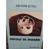 Eronim Suteu - Dincolo de inserari (semnata) (Editia: 2008)