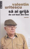 AS - VALENTIN URITESCU - SA AI GRIJA DE CEL BUN DIN TINE