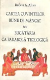 Rubem A. Alves - Cartea cuvintelor bune de mancat sau bucataria ca parabola
