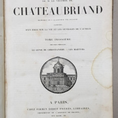 OEUVRES COMPLETES DE M. LE VICOMTE DE CHATEAUBRIAND , TOME TROISIEME - LE GENIE DU CHRISTIANISME , LES MARTYRS , 1842 , PREZINTA PETE SI URME DE UZURA