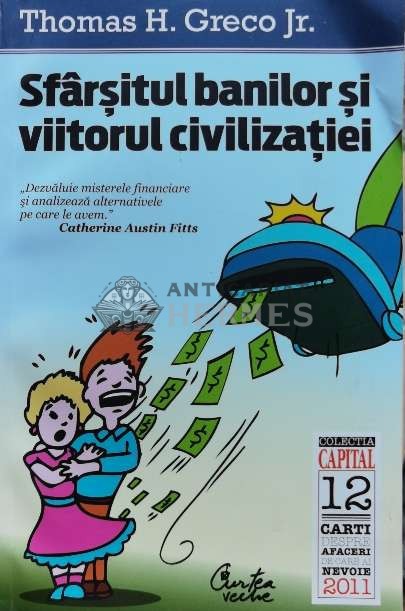 Sfarsitul banilor si viitorul civilizatiei - Thomas H. Greco Jr. (D143)