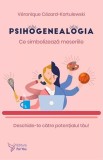 Psihogenealogia - Paperback brosat - V&eacute;ronique C&eacute;zard-Kortulewski - For You