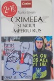 Crimeea si noul Imperiu Rus - Agnia Grigas