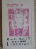 MUZELE DRAGOSTEI. LES MUSES DE L&#039;AMOUR. EDITIE BILINGVA ROMANA-FRANCEZA (CU DEDICATIA AUTORULUI)-HORIA ZILI-235687