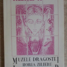 MUZELE DRAGOSTEI. LES MUSES DE L'AMOUR. EDITIE BILINGVA ROMANA-FRANCEZA (CU DEDICATIA AUTORULUI)-HORIA ZILIERU