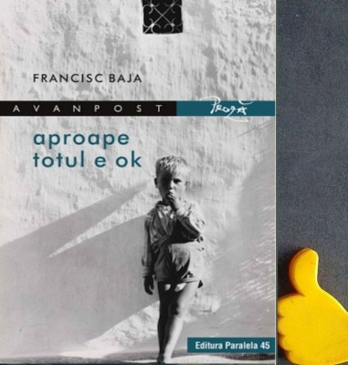Aproape totul e ok - Francisc Baja cod 9789734729678 foto