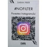 Sarah Frier - #NOFILTER - Povestea Instagramului (Editia: 2020)