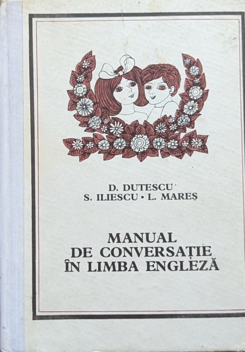 Manual De Conversatie In Limba Engleza - D.dutescu S.iliescu L.mares , A696