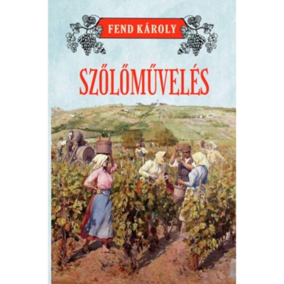 Szőlőművel&amp;eacute;s - Fend K&amp;aacute;roly foto