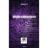 Elm&eacute;k a j&aacute;tsz&oacute;t&eacute;ren - Triniti T.