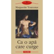 Marguerite Yourcenar - Ca o apă care curge foto