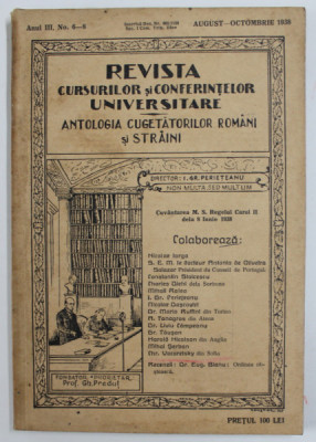 REVISTA CURSURILOR SI CONFERINTELOR UNIVERSITARE - ANTOLOGIA CUGETATORILOR ROMANI SI STRAINI , ANUL III, NR.6-8 , AUGUST - OCTOMBRIE , , 1938 foto