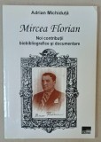 MIRCEA FLORIAN , NOI CONTRIBUTII BIOBIBLIOGRAFICE SI DOCUMENTARE de ADRIAN MICHIDUTA , 2005