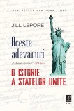 Cumpara ieftin Aceste adevăruri. O istorie a Statelor Unite - Jill Lepore