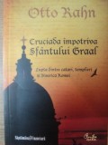 CRUCIADA IMPOTRIVA SFANTULUI GRAAL de OTTO RAHN , Bucuresti 2010