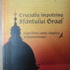 CRUCIADA IMPOTRIVA SFANTULUI GRAAL de OTTO RAHN , Bucuresti 2010