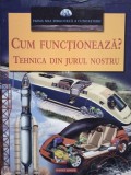 Nicholas Harris - Cum functioneaza? Tehnica din jurul nostru (editia 2007)