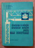 Alcatuirea si calculul structurilor metalice pentru hale industriale. Editura Tehnica, 1987 - C. Serbanescu, R. Muhlbacher, N. Taranu, V. Pescaru
