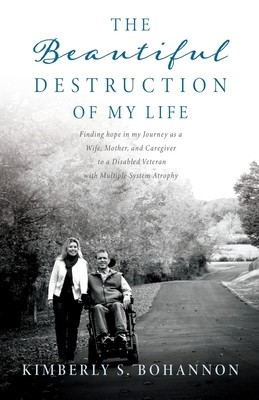 The Beautiful Destruction of My Life: Finding hope in my Journey as a Wife, Mother, and Caregiver to a Disabled Veteran with Multiple System Atrophy foto