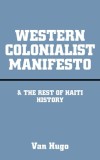 Western Colonialist Manifesto: &amp; the Rest of Haiti History
