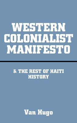 Western Colonialist Manifesto: &amp;amp; the Rest of Haiti History foto