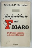 UN PROLETAIRE AU FIGARO DE PIERRE BRISSON A ROBERT HERSANT par MICHEL-P. HAMELET , 1987