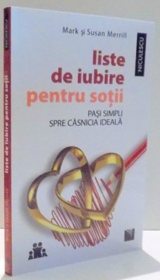 LISTE DE IUBIRE PENTRU SOTII, PASI SIMPLI SPRE CASNICIA IDEALA de MARK MERILL, SUSAN MERILL , 2017 foto