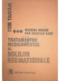 Malvina Nagheu - Tratamentul medicamentos al bolilor reumatismale (editia 1989)