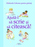 Ajută-l să scrie și să citească! Ghidurile Usborne pentru părinți, Corint