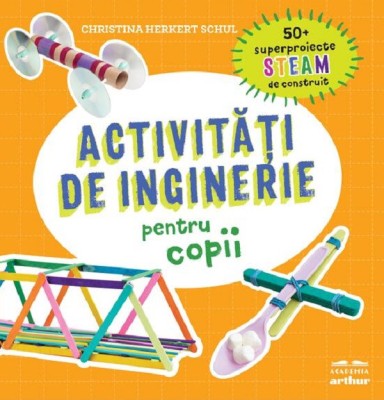 Activitati De Inginerie Pentru Copii, Christina Herkert Schul - Editura Art foto
