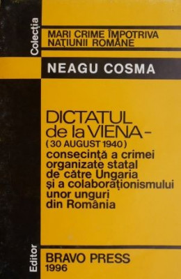 Dictatul de la Viena (30 august 1940). Consecinta a crimei organizate statal de catre Ungaria si a colaborationismului unor unguri din Romania &amp;ndash; Neagu foto