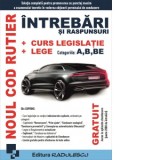 Noul cod rutier. Intrebari si raspunsuri. Curs legislatie. Lege. Categoriile: A, B, BE. Editia 2025