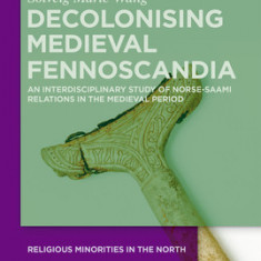 Decolonising Medieval Fennoscandia: An Interdisciplinary Study of Norse-Saami Relations in the Medieval Period