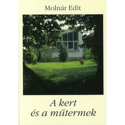 A kert &amp;eacute;s a műtermek - Moln&amp;aacute;r Edit foto