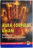 Aura corpului uman. Introducere in antropologia individului &ndash; Cornelia Guja