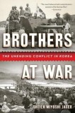 Brothers at War: The Unending Conflict in Korea