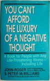 You Can&#039;t Afford the Luxury of a Negative Thought. A Book for People with Any Life-Threatening Illness &ndash; Including Life &ndash; John-Roger, Peter McWilliams