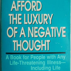 You Can't Afford the Luxury of a Negative Thought. A Book for People with Any Life-Threatening Illness – Including Life – John-Roger, Peter McWilliams