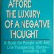 You Can&#039;t Afford the Luxury of a Negative Thought. A Book for People with Any Life-Threatening Illness &ndash; Including Life &ndash; John-Roger, Peter McWilliams